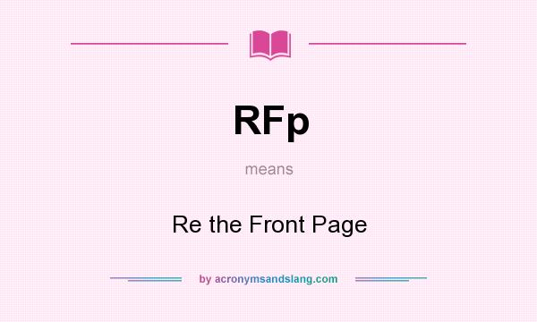 What does RFp mean? It stands for Re the Front Page