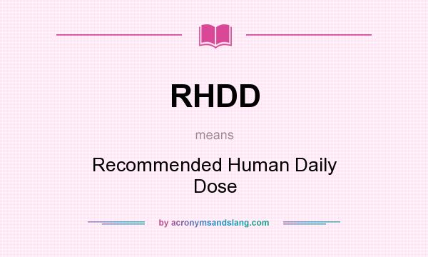 What does RHDD mean? It stands for Recommended Human Daily Dose