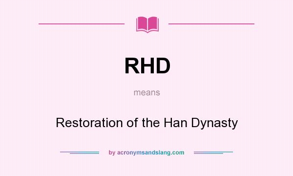 What does RHD mean? It stands for Restoration of the Han Dynasty