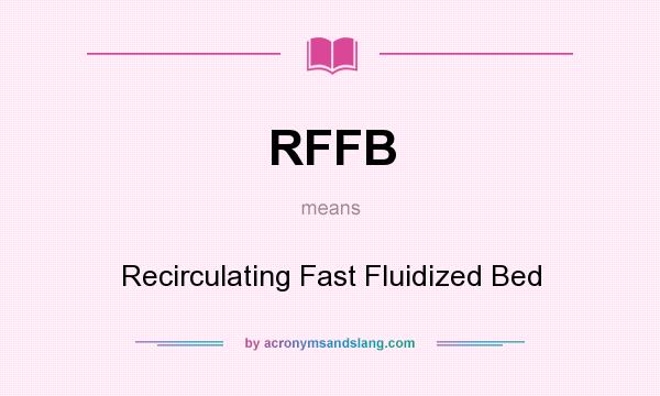 What does RFFB mean? It stands for Recirculating Fast Fluidized Bed