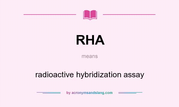 What does RHA mean? It stands for radioactive hybridization assay