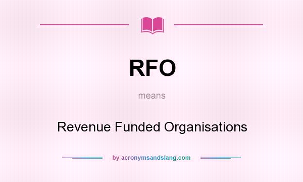 What does RFO mean? It stands for Revenue Funded Organisations
