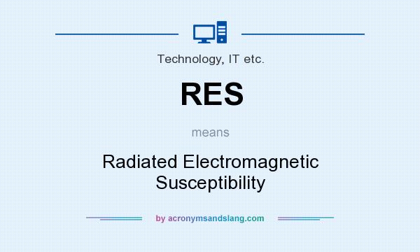 What does RES mean? It stands for Radiated Electromagnetic Susceptibility