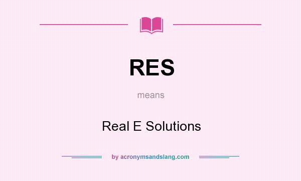 What does RES mean? It stands for Real E Solutions