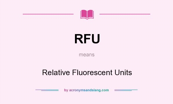 What does RFU mean? It stands for Relative Fluorescent Units
