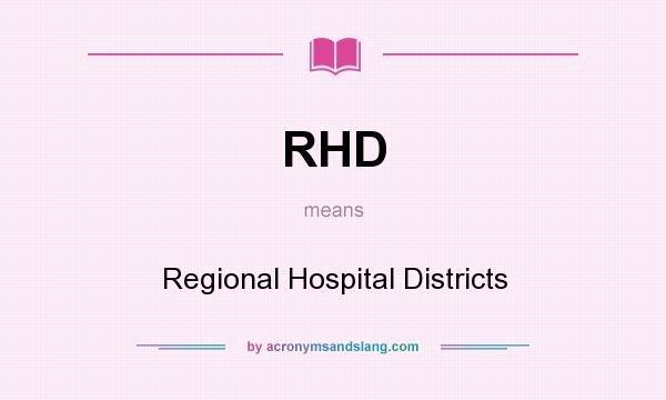 What does RHD mean? It stands for Regional Hospital Districts