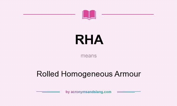 What does RHA mean? It stands for Rolled Homogeneous Armour