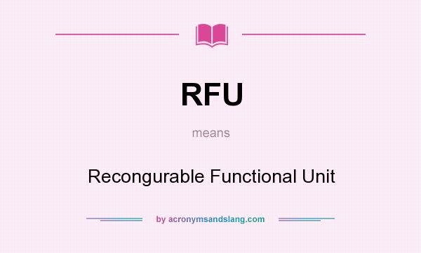 What does RFU mean? It stands for Recongurable Functional Unit