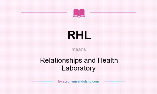 What does RHL mean? It stands for Relationships and Health Laboratory