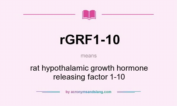 What does rGRF1-10 mean? It stands for rat hypothalamic growth hormone releasing factor 1-10