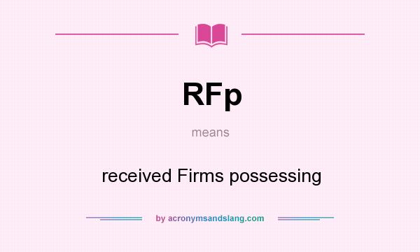 What does RFp mean? It stands for received Firms possessing