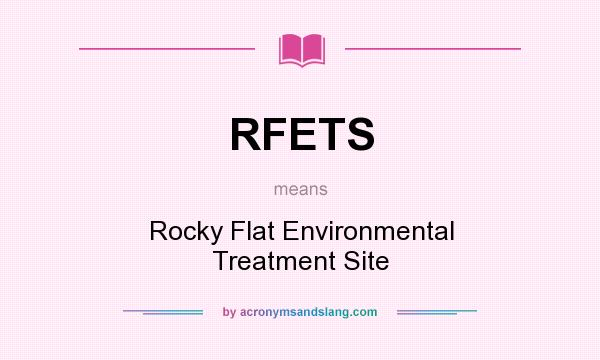 What does RFETS mean? It stands for Rocky Flat Environmental Treatment Site