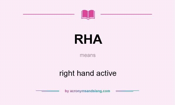 What does RHA mean? It stands for right hand active
