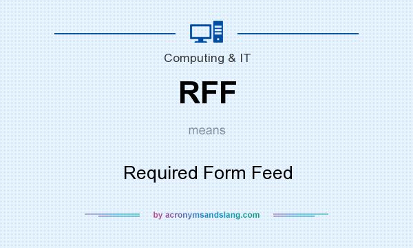 What does RFF mean? It stands for Required Form Feed