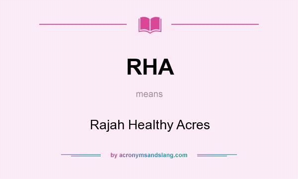 What does RHA mean? It stands for Rajah Healthy Acres