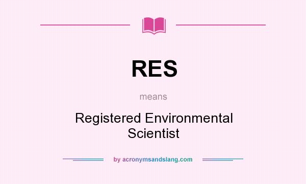 What does RES mean? It stands for Registered Environmental Scientist