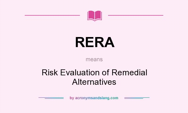 What does RERA mean? It stands for Risk Evaluation of Remedial Alternatives
