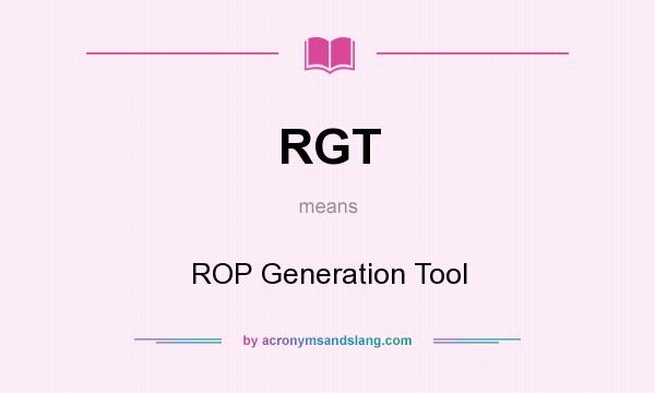 What does RGT mean? It stands for ROP Generation Tool