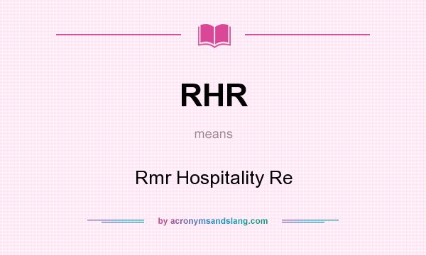 What does RHR mean? It stands for Rmr Hospitality Re