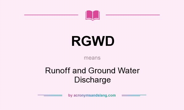 What does RGWD mean? It stands for Runoff and Ground Water Discharge