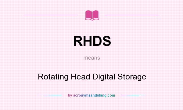 What does RHDS mean? It stands for Rotating Head Digital Storage