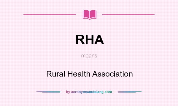 What does RHA mean? It stands for Rural Health Association