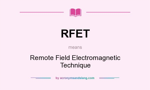 What does RFET mean? It stands for Remote Field Electromagnetic Technique