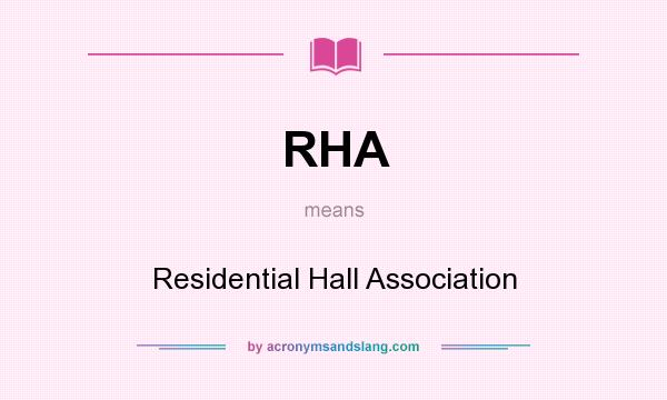 What does RHA mean? It stands for Residential Hall Association