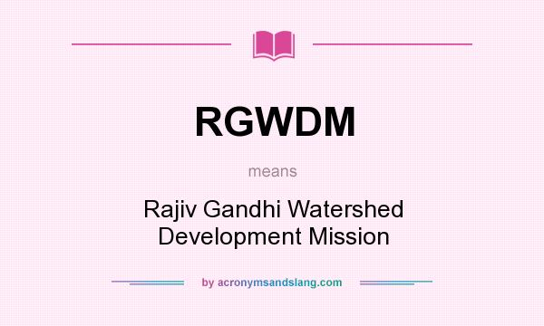 What does RGWDM mean? It stands for Rajiv Gandhi Watershed Development Mission