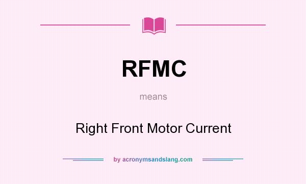 What does RFMC mean? It stands for Right Front Motor Current