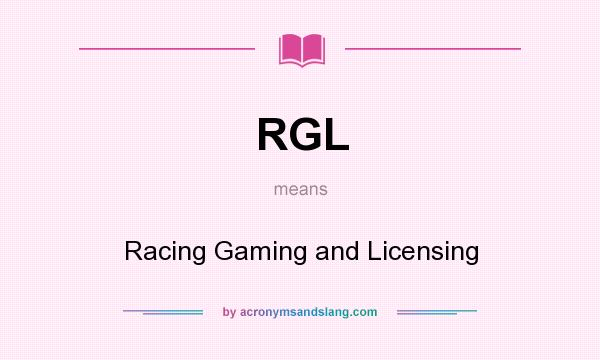 What does RGL mean? It stands for Racing Gaming and Licensing
