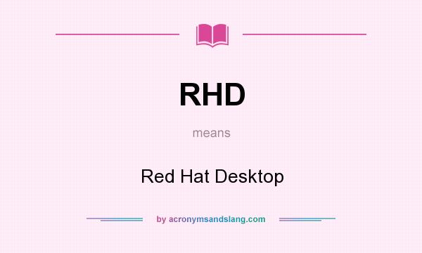 What does RHD mean? It stands for Red Hat Desktop