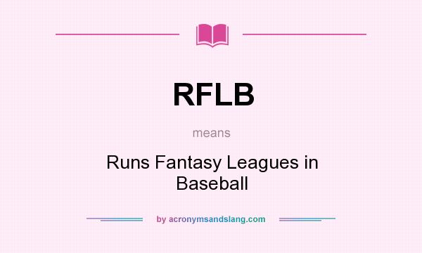 What does RFLB mean? It stands for Runs Fantasy Leagues in Baseball