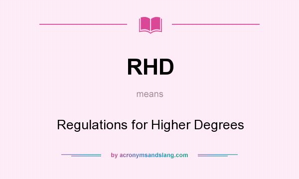 What does RHD mean? It stands for Regulations for Higher Degrees