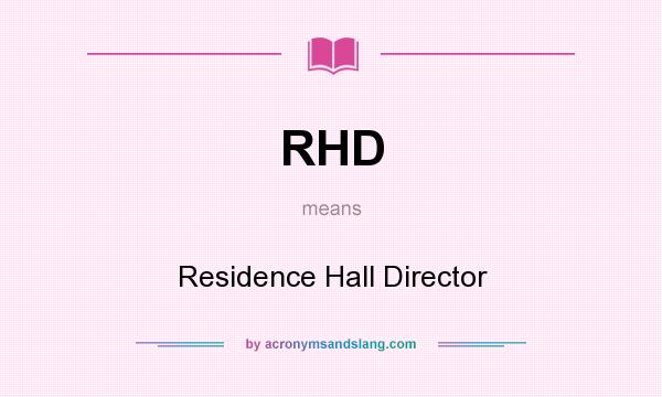 What does RHD mean? It stands for Residence Hall Director
