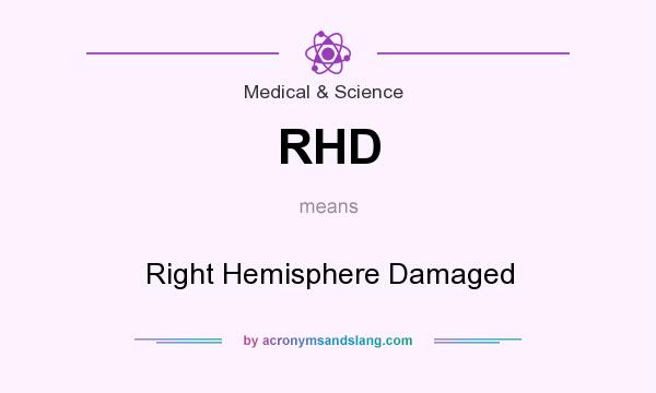 What does RHD mean? It stands for Right Hemisphere Damaged