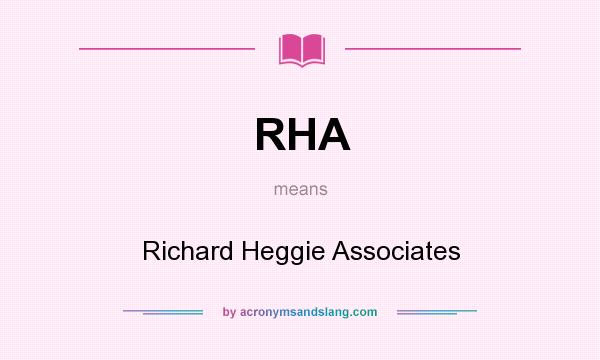 What does RHA mean? It stands for Richard Heggie Associates