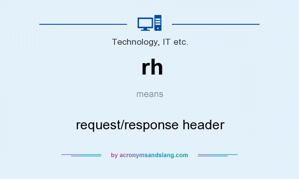 What does rh mean? It stands for request/response header