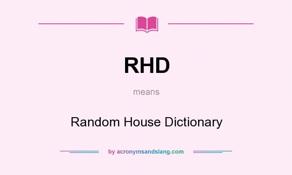 What does RHD mean? It stands for Random House Dictionary