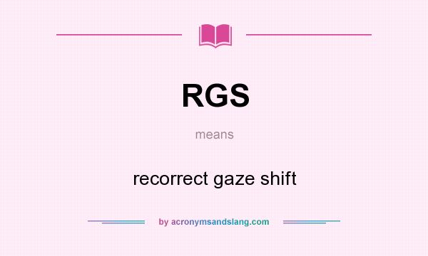 What does RGS mean? It stands for recorrect gaze shift