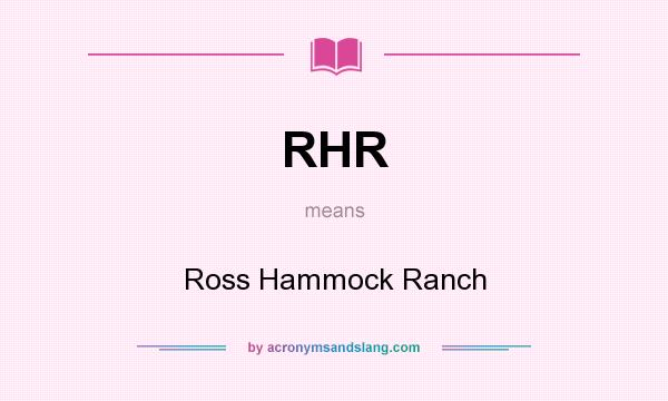 What does RHR mean? It stands for Ross Hammock Ranch