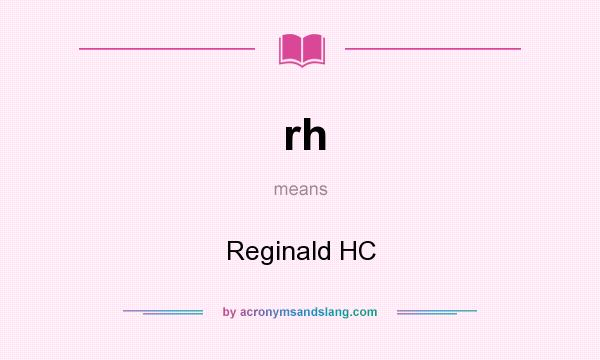 What does rh mean? It stands for Reginald HC