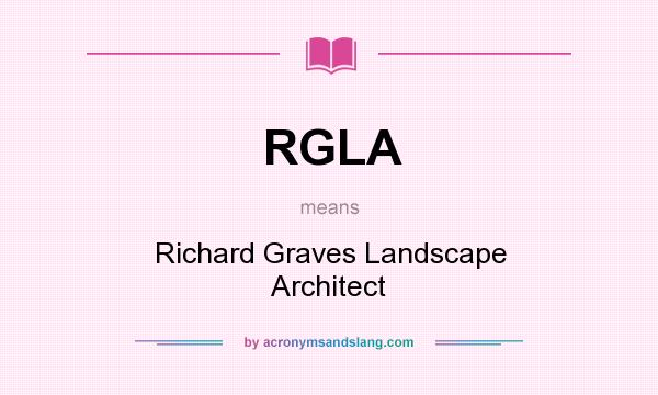 What does RGLA mean? It stands for Richard Graves Landscape Architect
