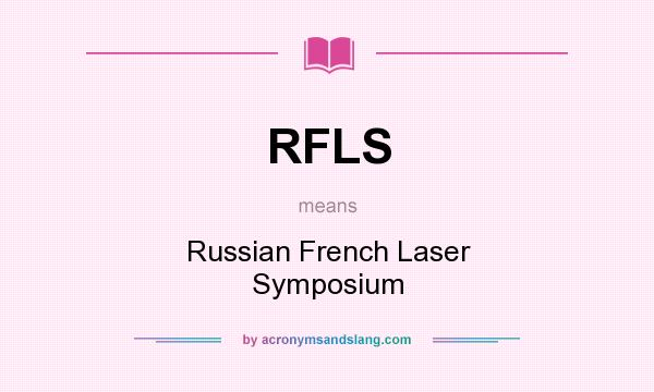 What does RFLS mean? It stands for Russian French Laser Symposium