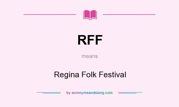 What does RFF mean? It stands for Regina Folk Festival