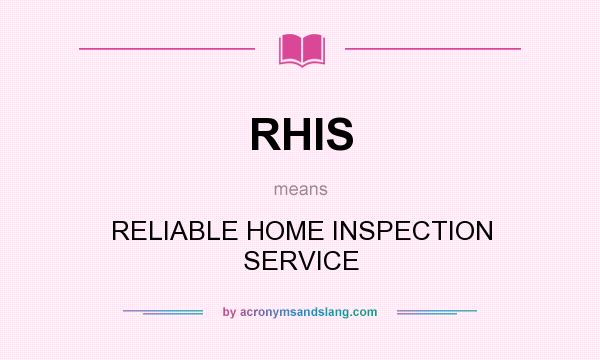 What does RHIS mean? It stands for RELIABLE HOME INSPECTION SERVICE