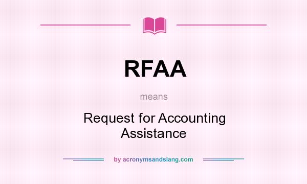 What does RFAA mean? It stands for Request for Accounting Assistance