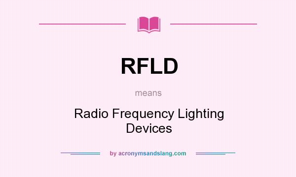 What does RFLD mean? It stands for Radio Frequency Lighting Devices