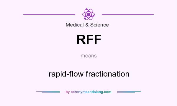 What does RFF mean? It stands for rapid-flow fractionation