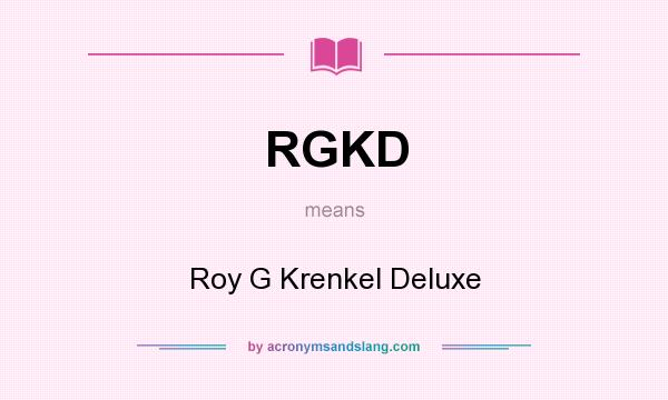 What does RGKD mean? It stands for Roy G Krenkel Deluxe